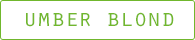 UMBER BLOND